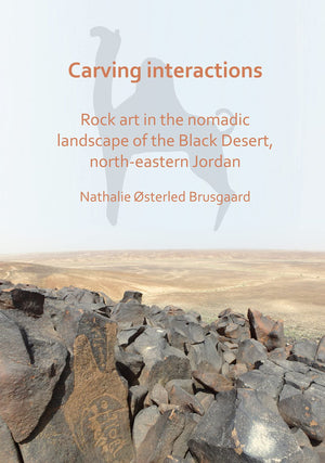 Carving Interactions: Rock Art in the Nomadic Landscape of the Black Desert, NorthEastern Jordan,Used