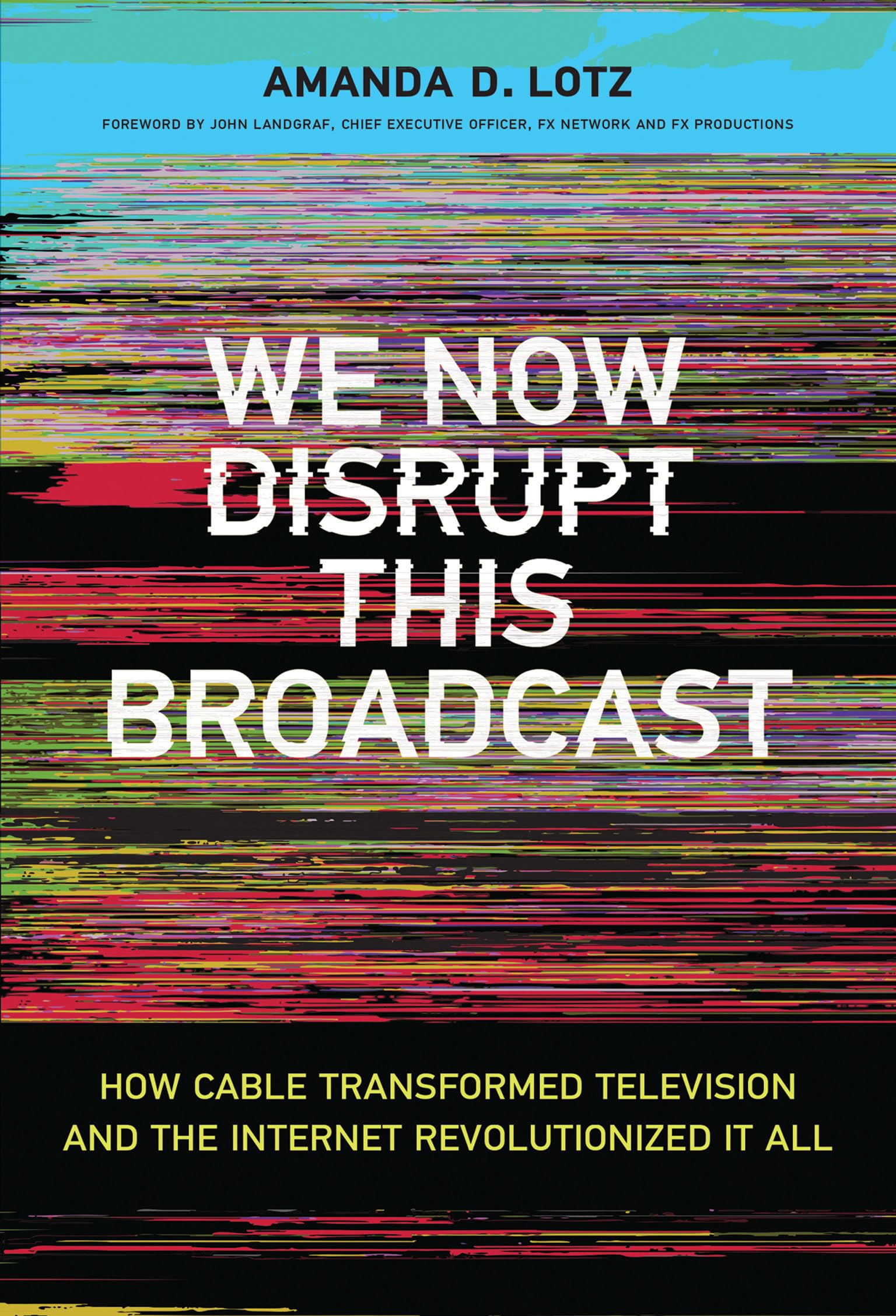 We Now Disrupt This Broadcast: How Cable Transformed Television and the Internet Revolutionized It All (Mit Press),Used
