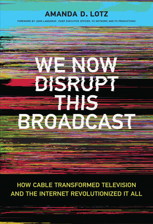 We Now Disrupt This Broadcast: How Cable Transformed Television and the Internet Revolutionized It All (Mit Press),Used