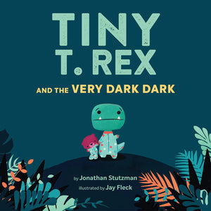 Tiny T. Rex and the Very Dark Dark: (ReadAloud Family Books, Dinosaurs Kids Book About Fear of Darkness),New