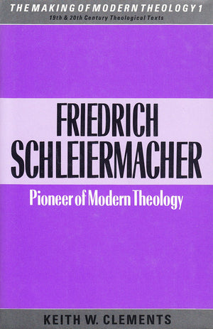 Friedrich Schleiermacher: Pioneer of modern theology (The Making of modern theology),Used