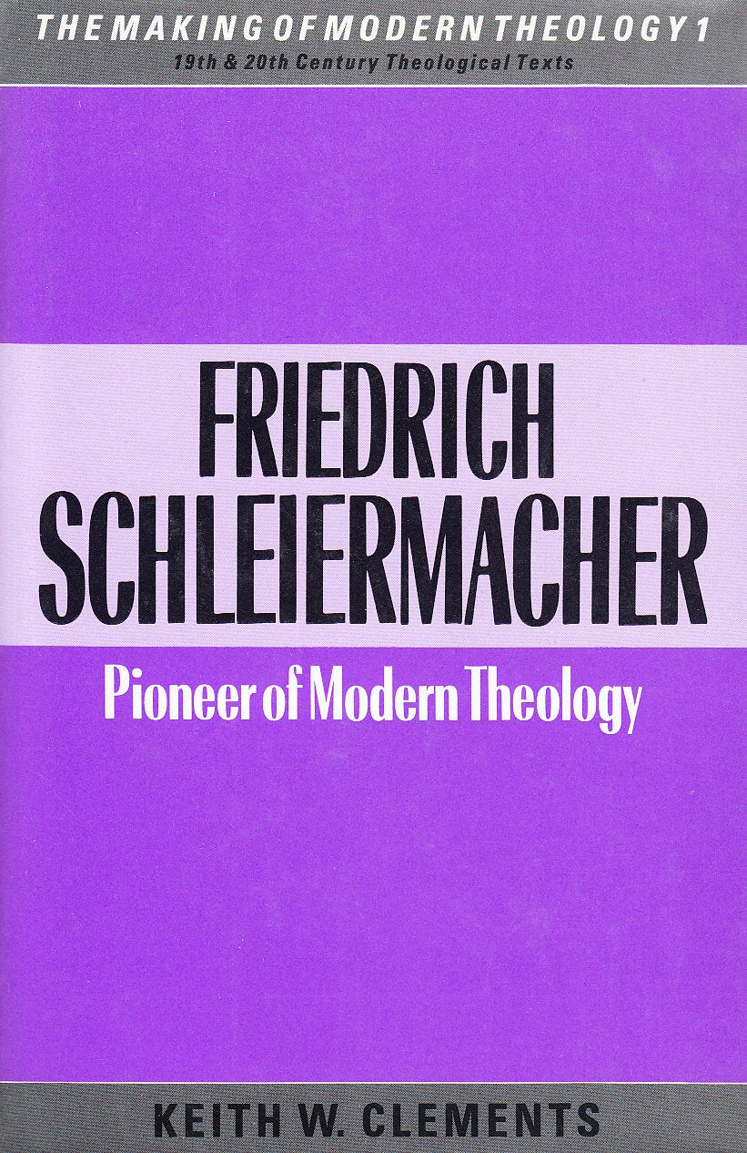 Friedrich Schleiermacher: Pioneer of modern theology (The Making of modern theology),Used