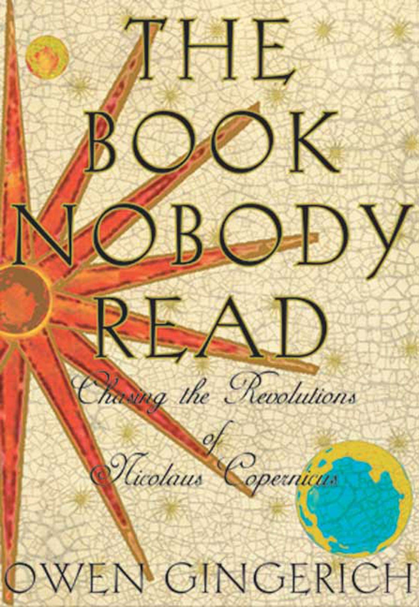 The Book Nobody Read: Chasing the Revolutions of Nicolaus Copernicus,New