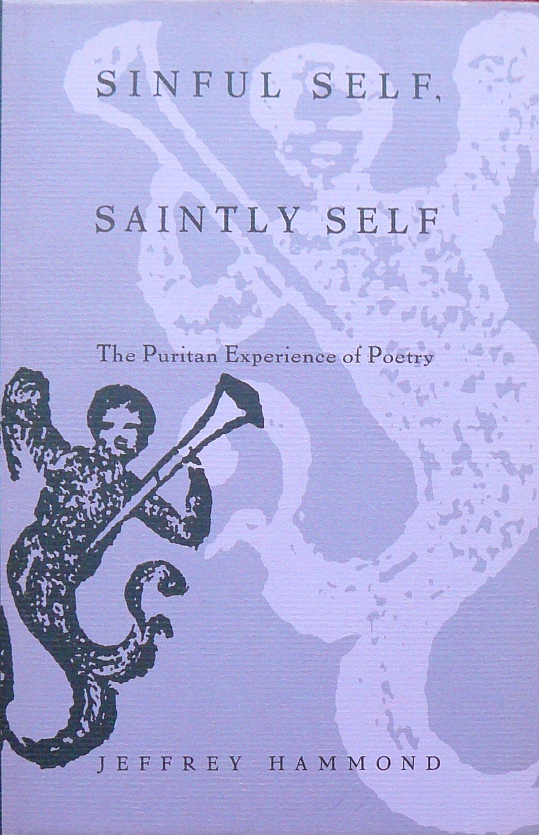 Sinful Self, Saintly Self: The Puritan Experience of Poetry,Used