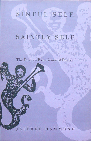Sinful Self, Saintly Self: The Puritan Experience of Poetry,Used