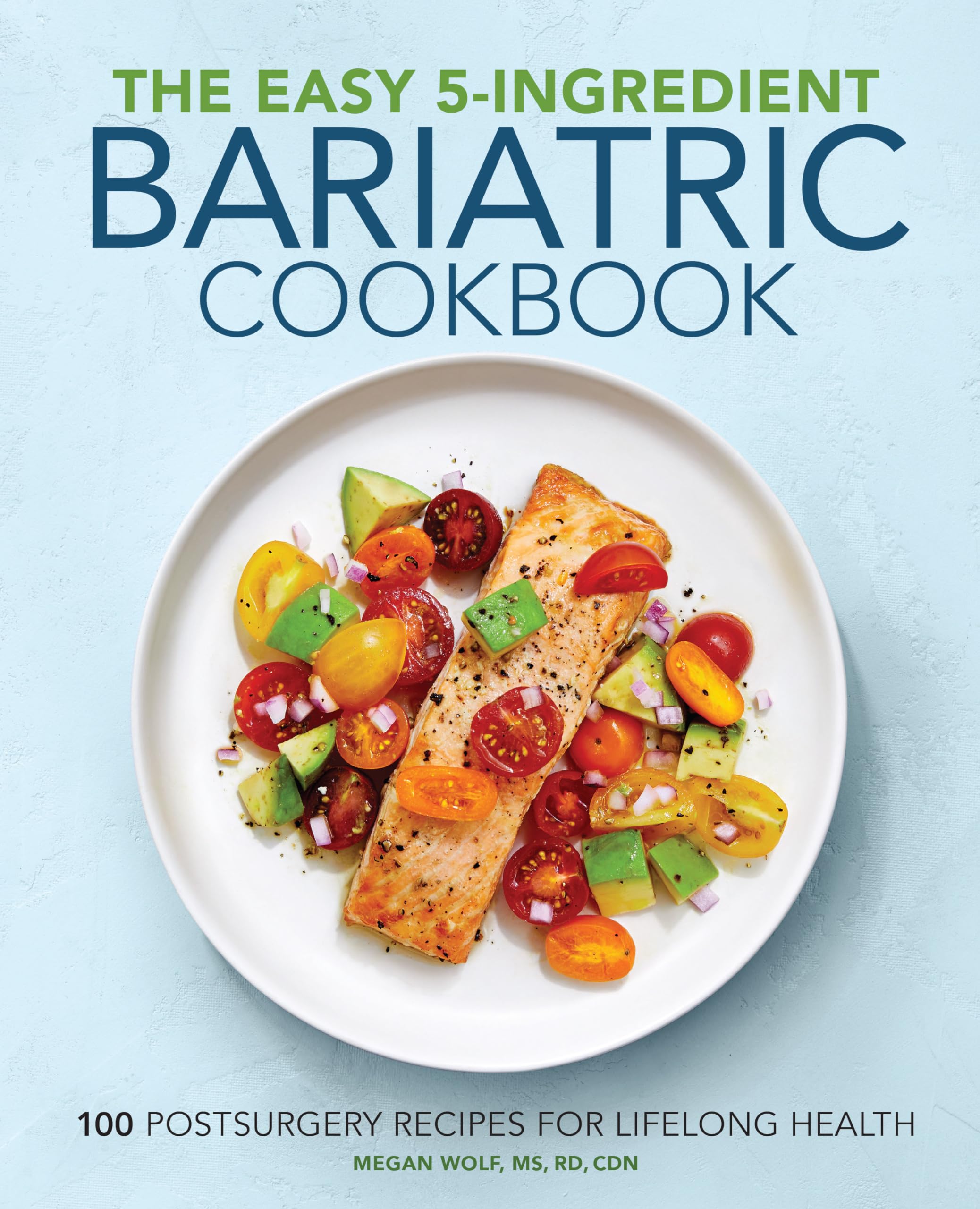 The Easy 5Ingredient Bariatric Cookbook: 100 Postsurgery Recipes For Lifelong Health
