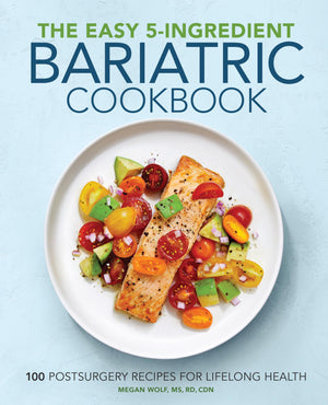 The Easy 5Ingredient Bariatric Cookbook: 100 Postsurgery Recipes For Lifelong Health