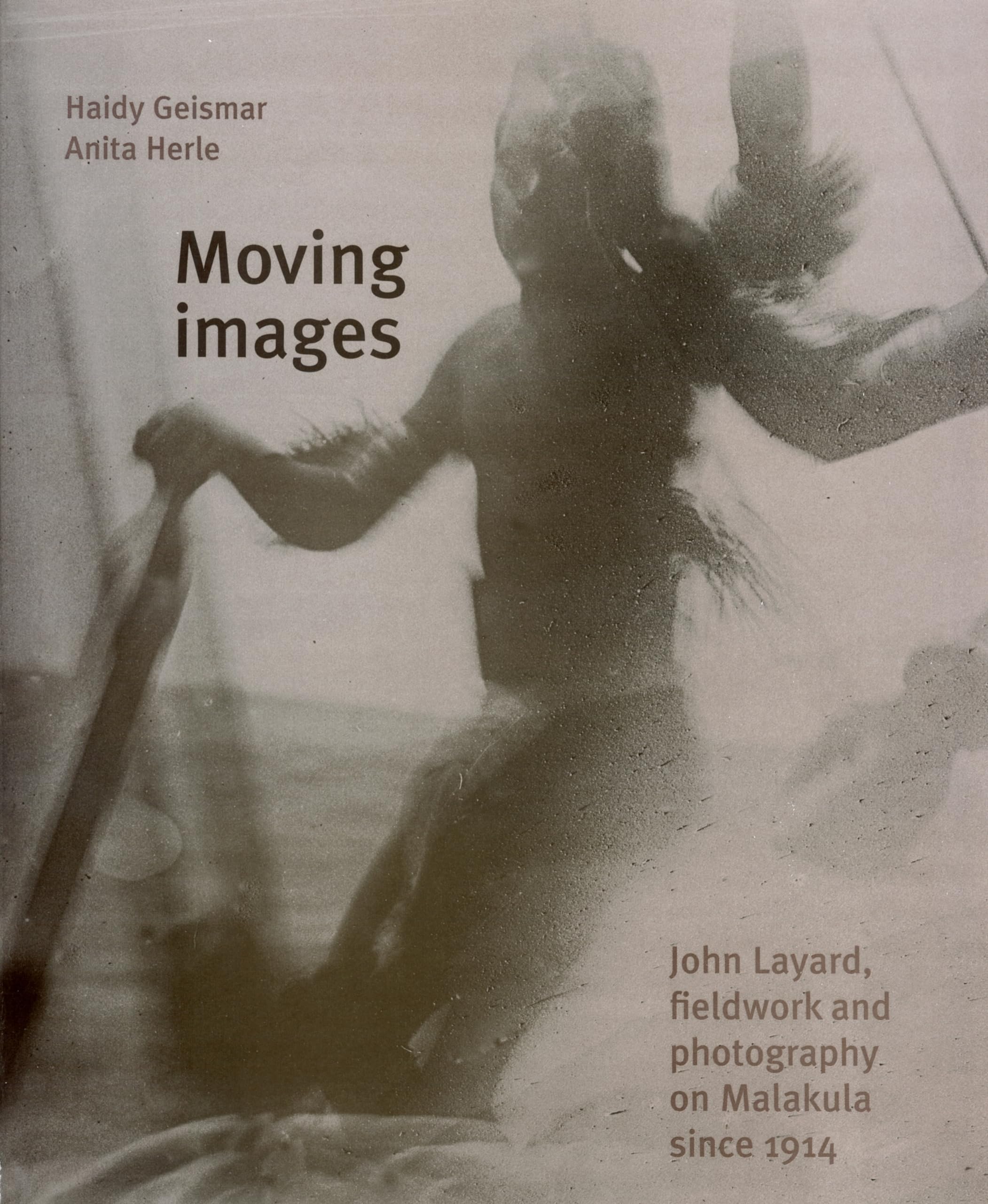 Moving Images: John Layard, Fieldwork, and Photography on Malakula since 1914,Used