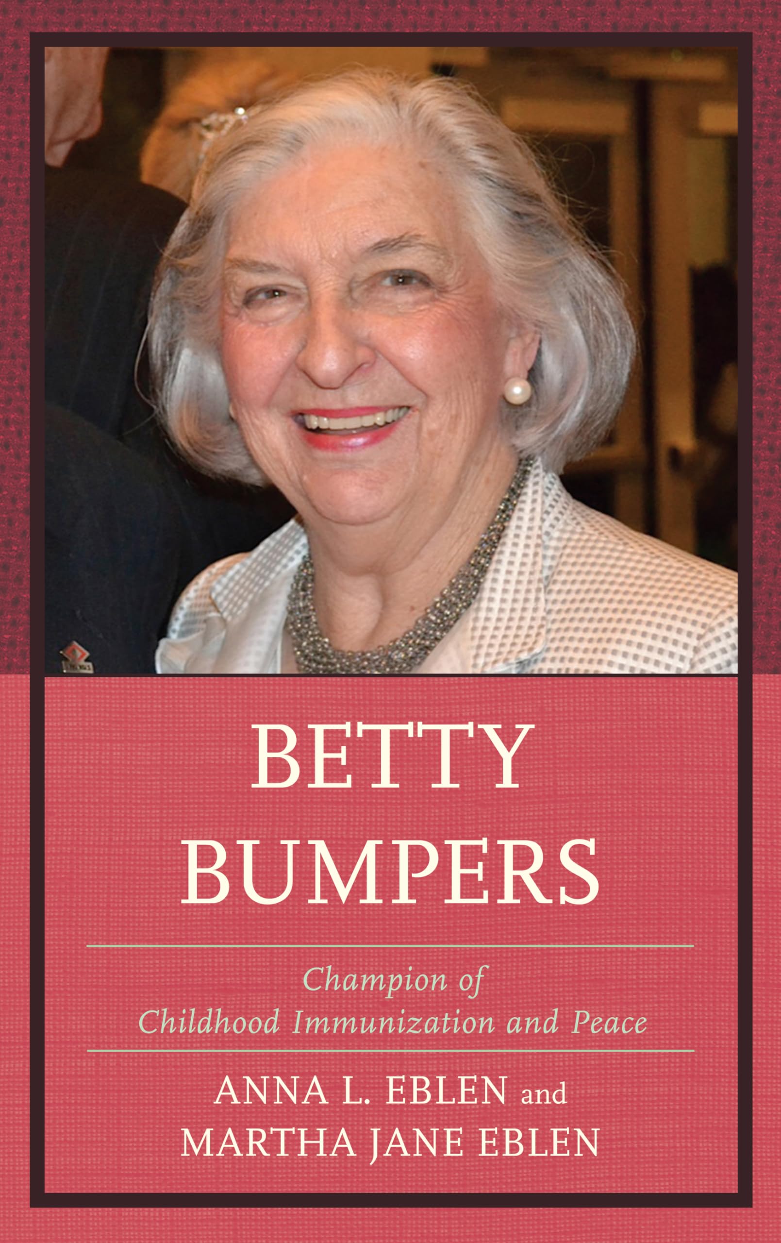 Betty Bumpers: Champion Of Childhood Immunization And Peace,Used