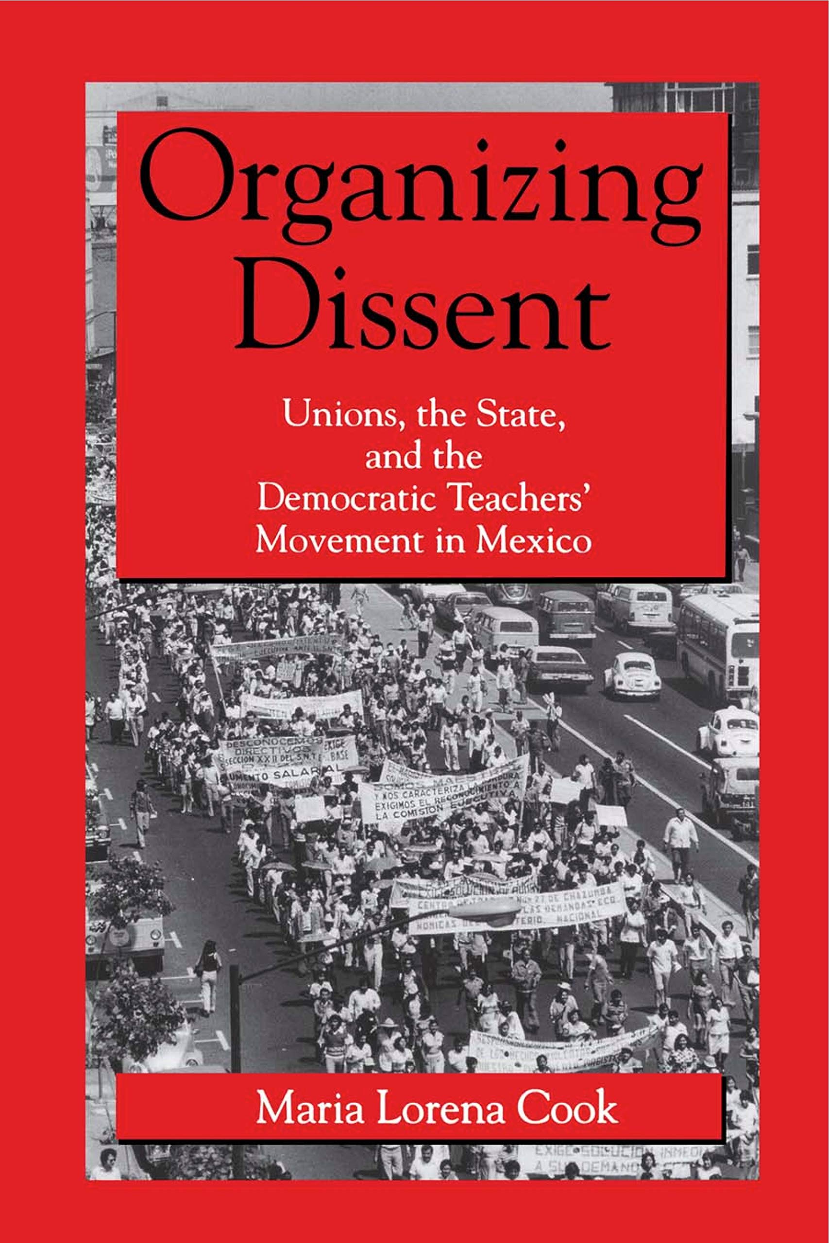 Organizing Dissent: Unions, The State, And The Democratic Teachers Movement In Mexico,Used