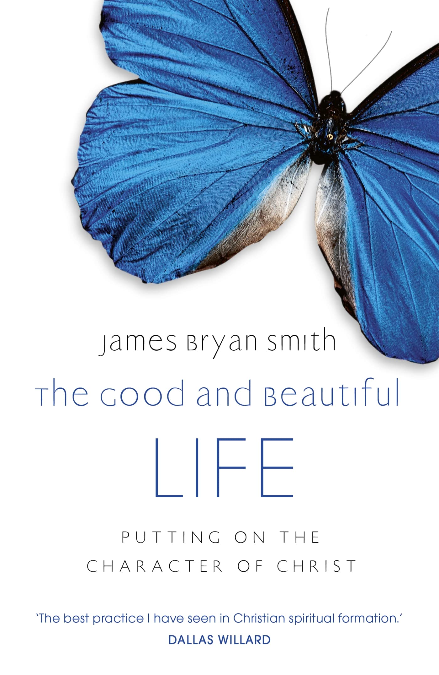 Good And Beautiful Life: Putting On The Character Of Christ-new