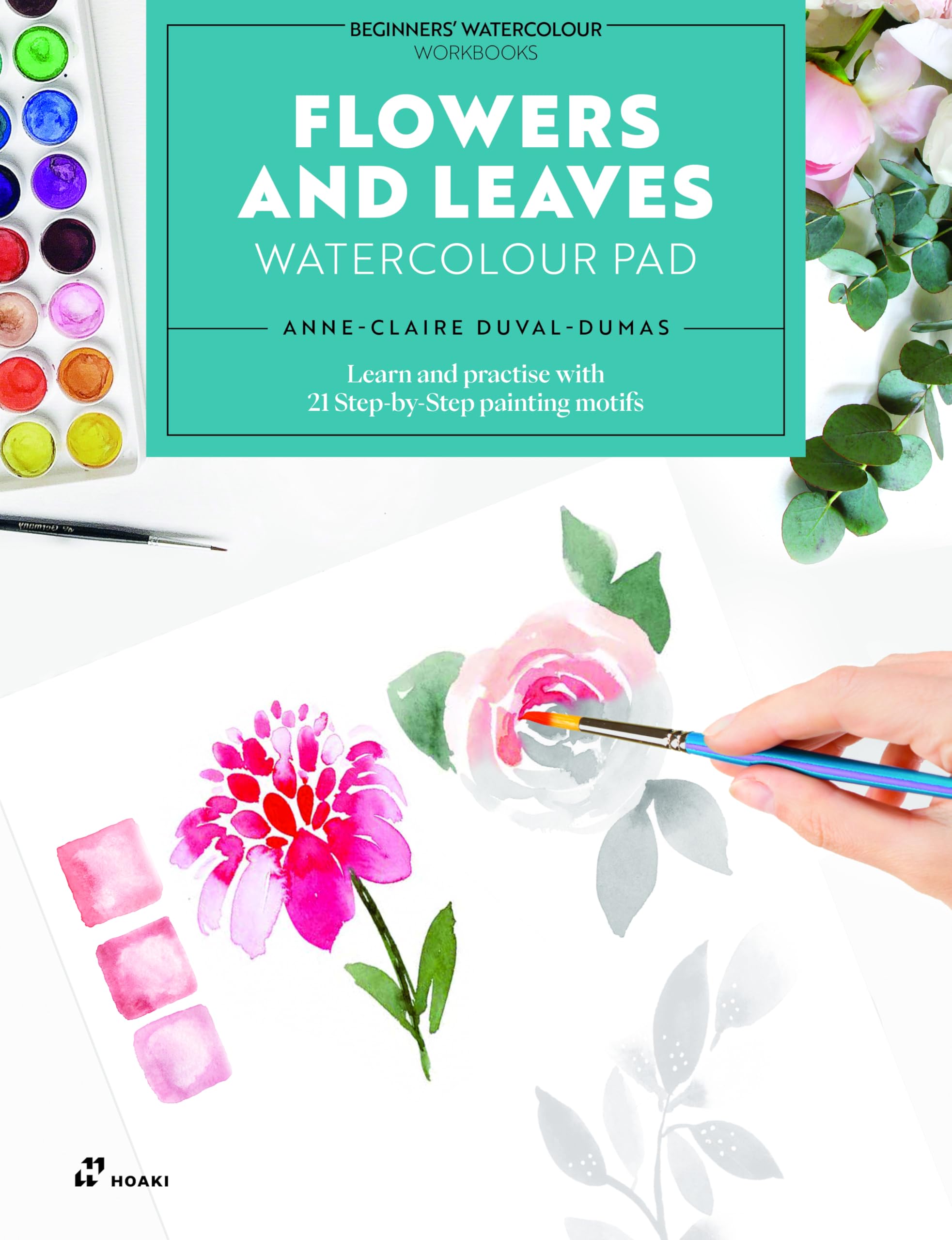 Flowers And Leaves Watercolour Pad: Learn And Practise With 21 StepByStep Painting Motifs
