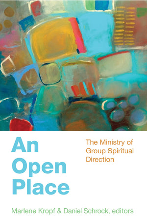 An Open Place: The Ministry of Group Spiritual Direction,New
