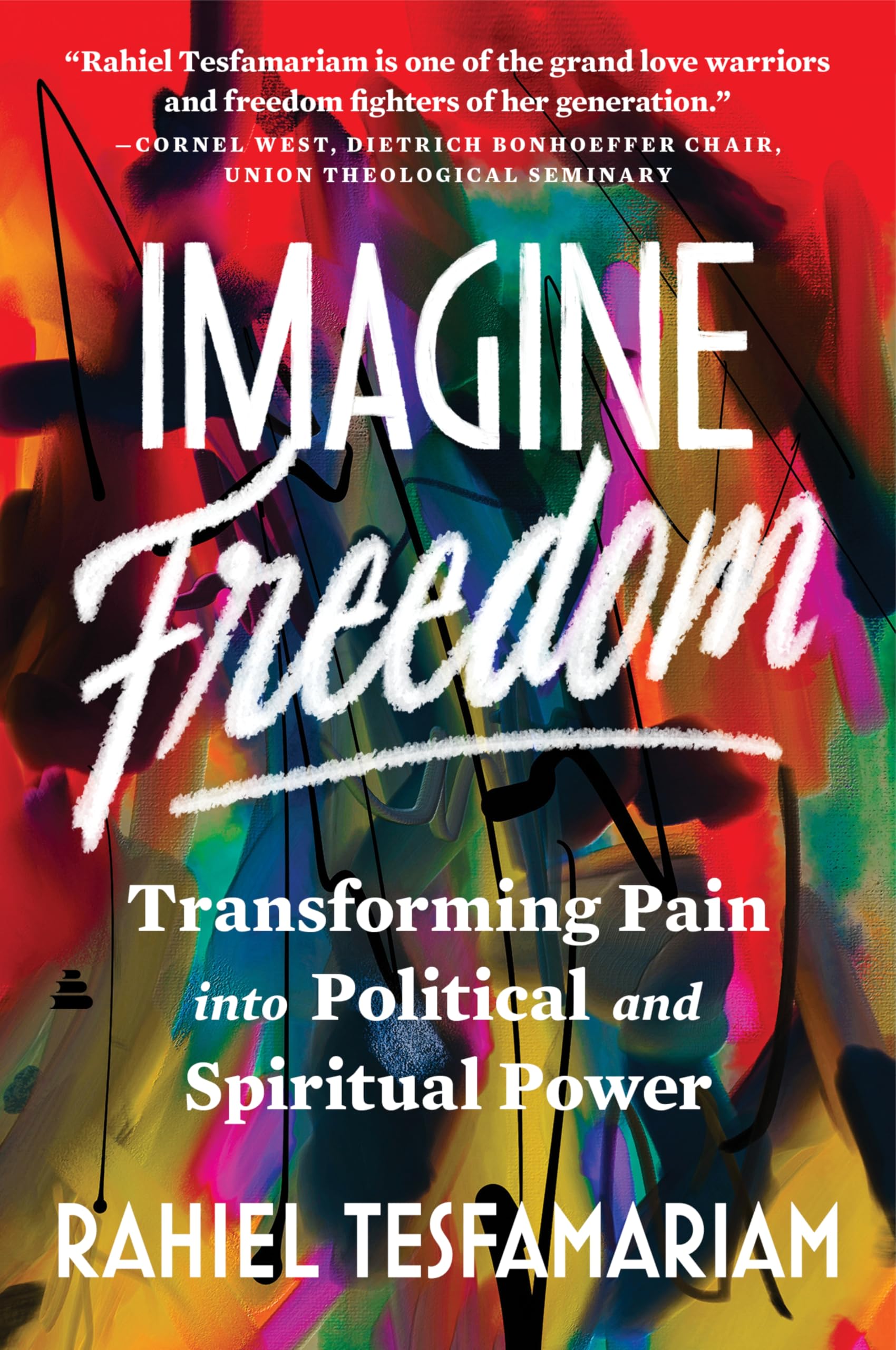 Imagine Freedom: Transforming Pain Into Political And Spiritual Power