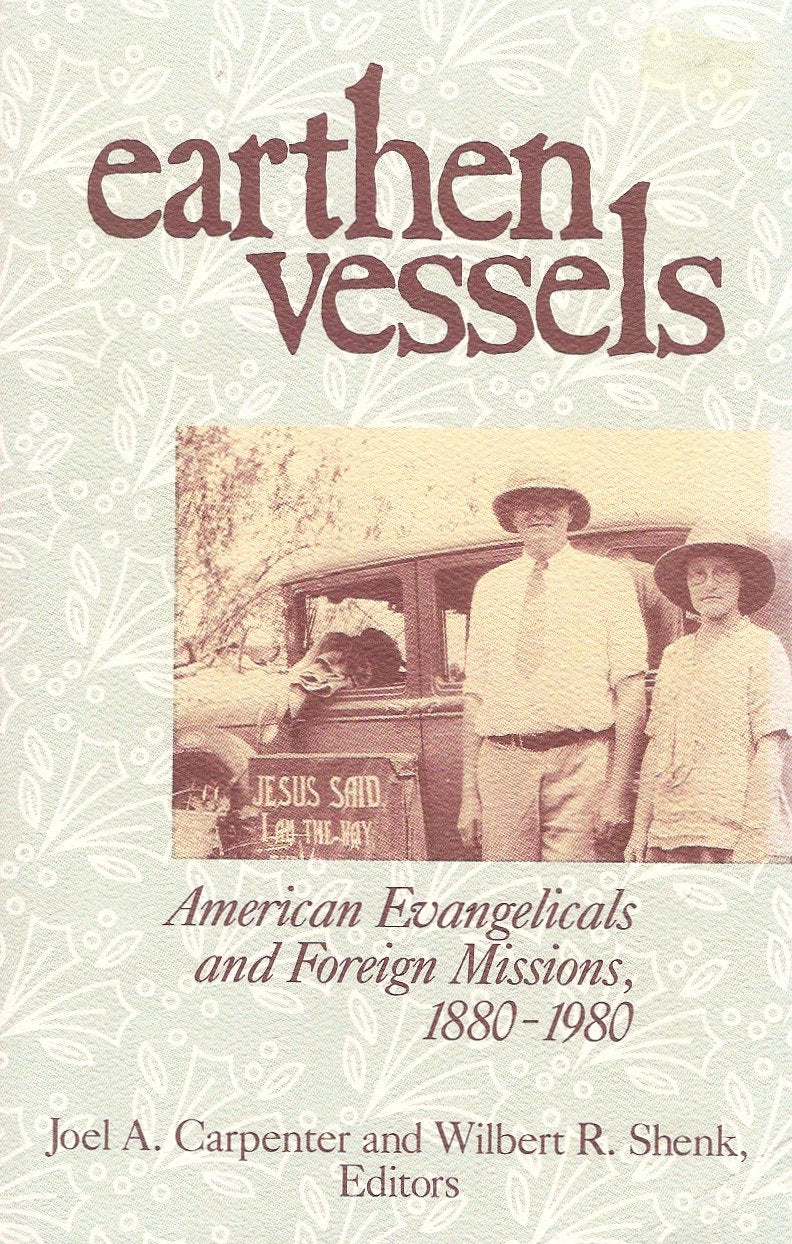 Earthen Vessels: American Evangelicals and Foreign Missions, 18801980,Used