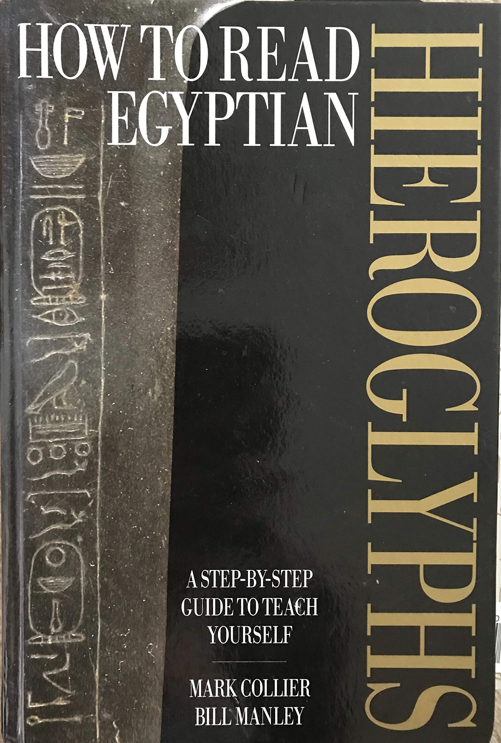 How to read Egyptian hieroglyphs: A stepbystep guide to teach yourself,New