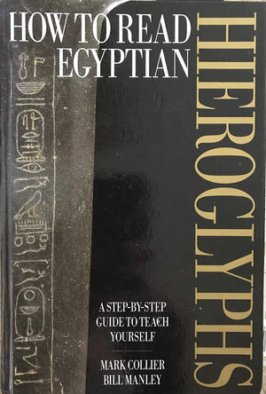 How to read Egyptian hieroglyphs: A stepbystep guide to teach yourself,New