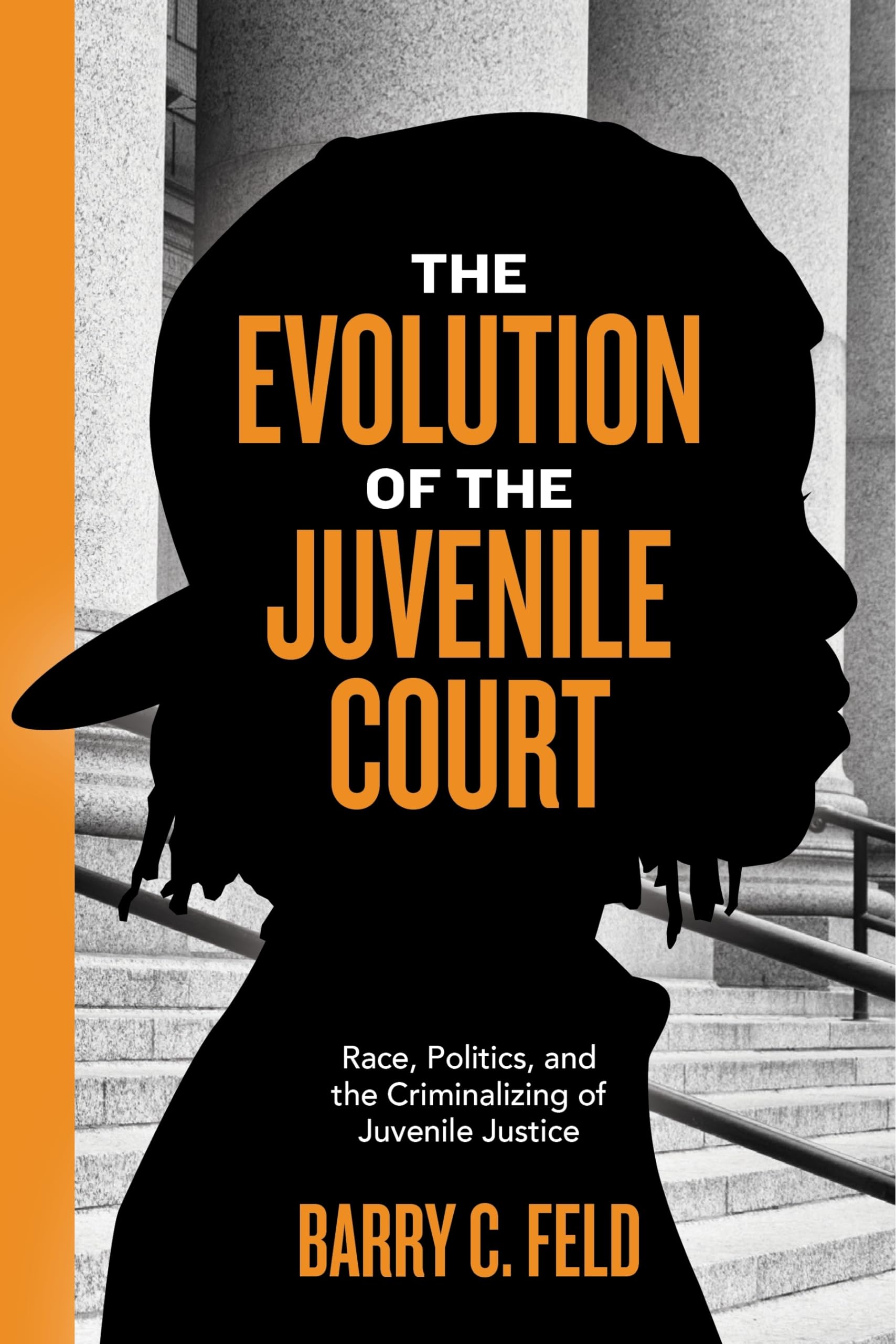 The Evolution of the Juvenile Court: Race, Politics, and the Criminalizing of Juvenile Justice (Youth, Crime, and Justice, 4),Used