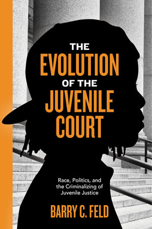 The Evolution of the Juvenile Court: Race, Politics, and the Criminalizing of Juvenile Justice (Youth, Crime, and Justice, 4),Used