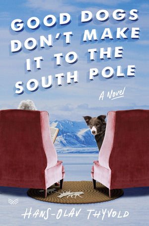 Good Dogs Don't Make It to the South Pole: A Novel,Used