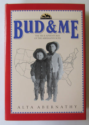 Bud & Me: The True Crosscountry Adventures Of The Abernathy Boys,New