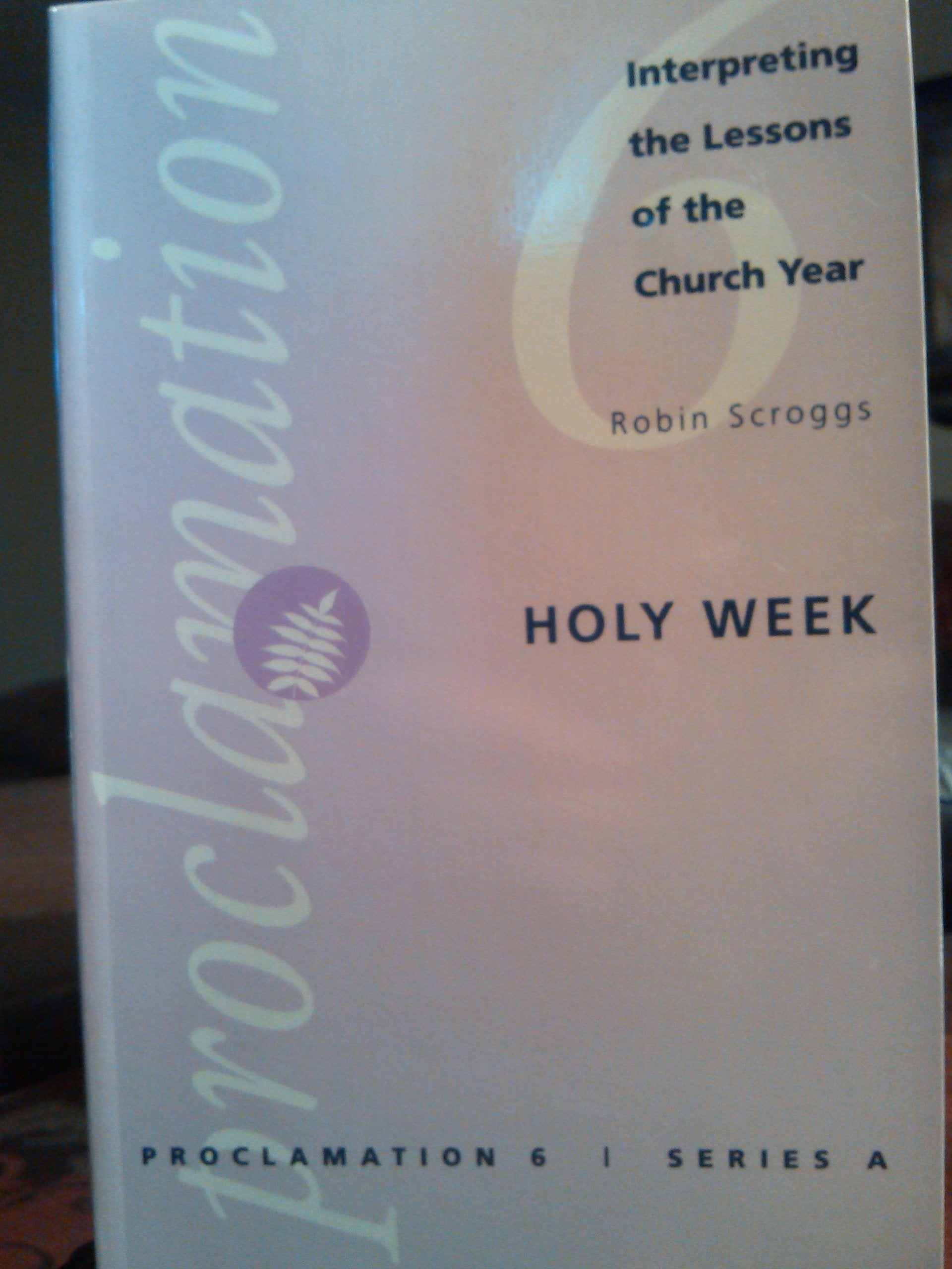 Holy Week: Interpreting the Lessons of the Church Year (Proclamation 6, Series A, Vol 4),Used