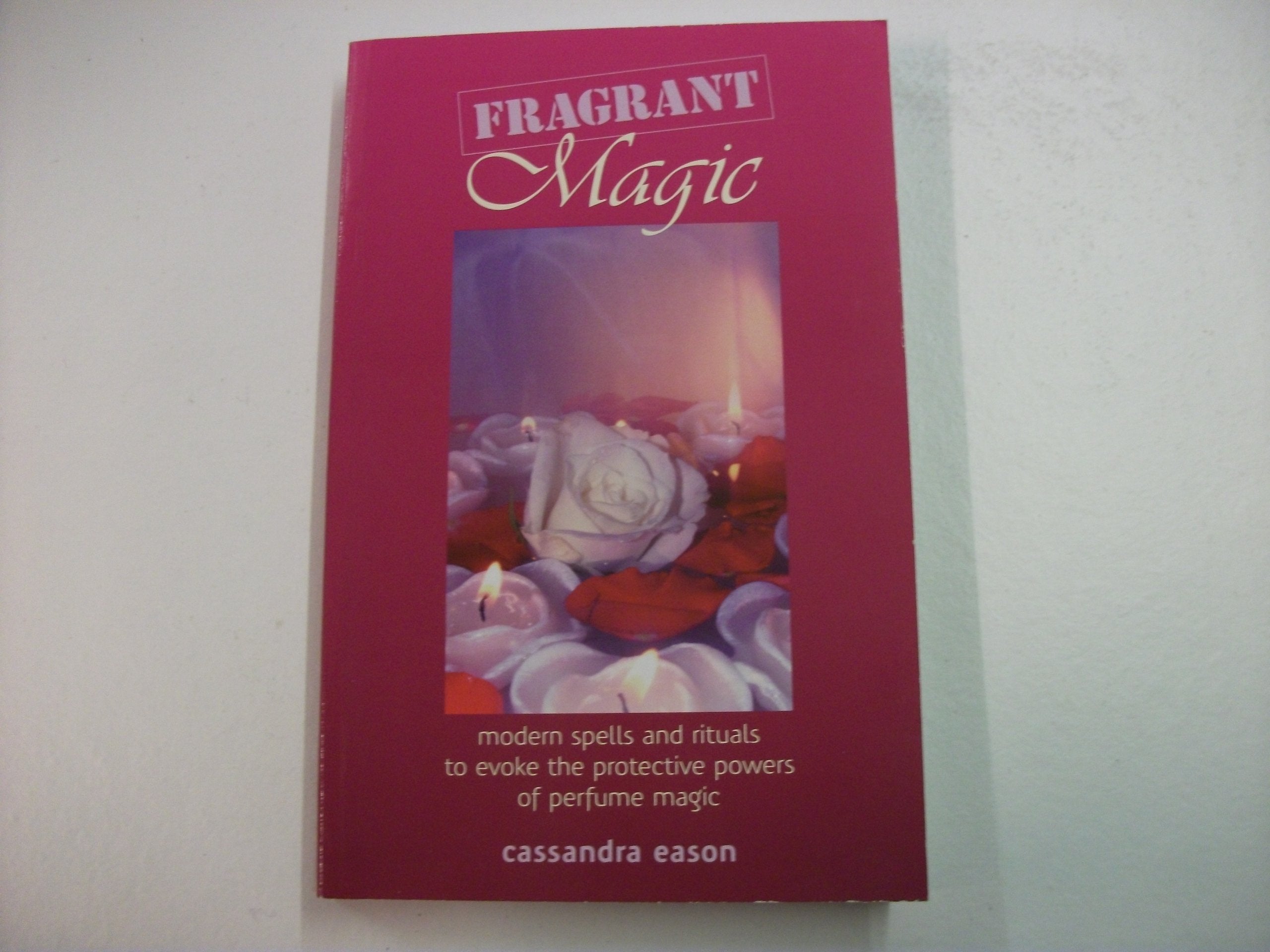 Fragrant Magic: Modern Spells and Rituals to Evoke the Protective Powers of Perfume Magic,Used