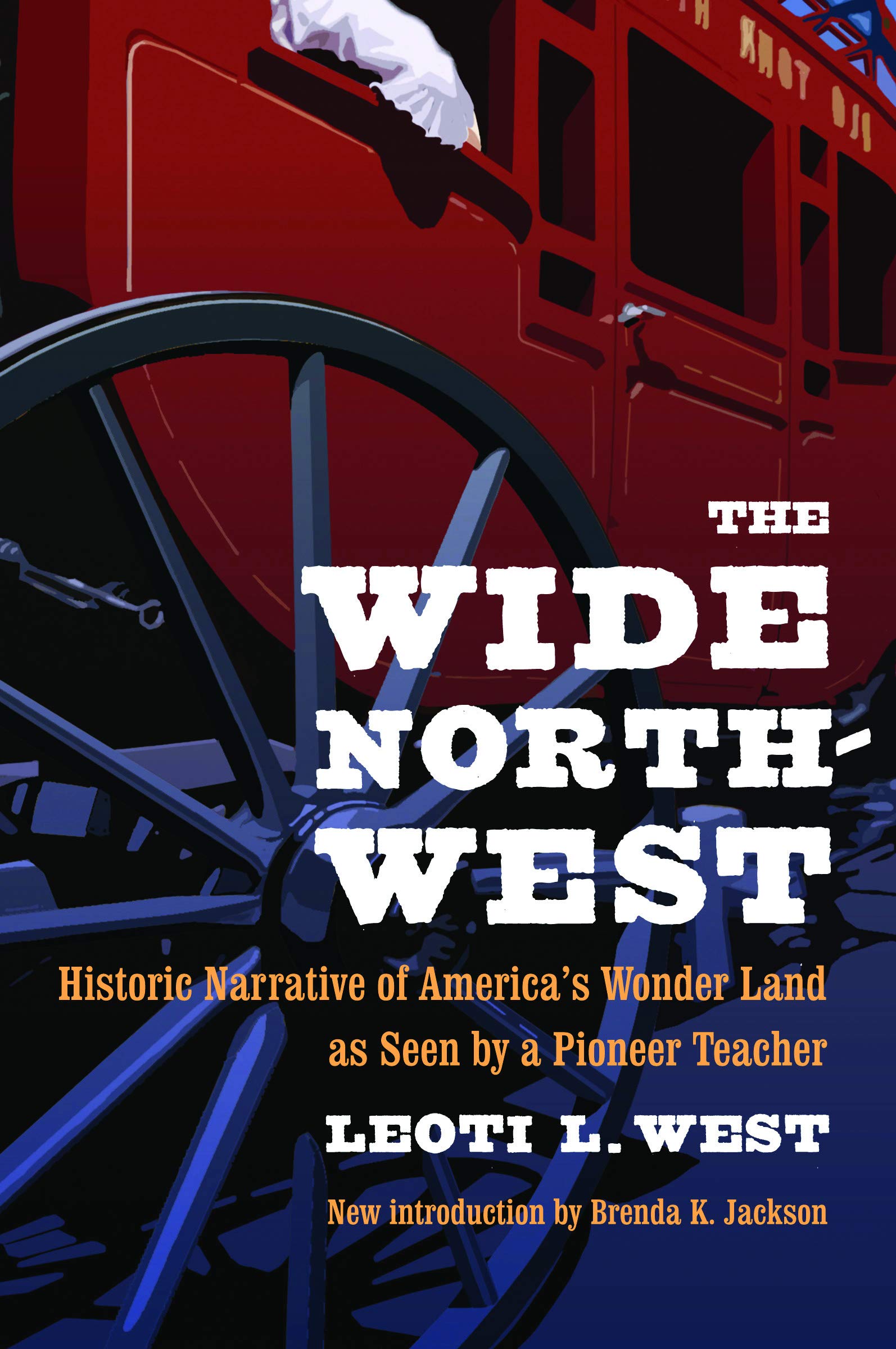 The Wide Northwest: Historic Narrative Of America'S Wonder Land As Seen By A Pioneer Teacher,New