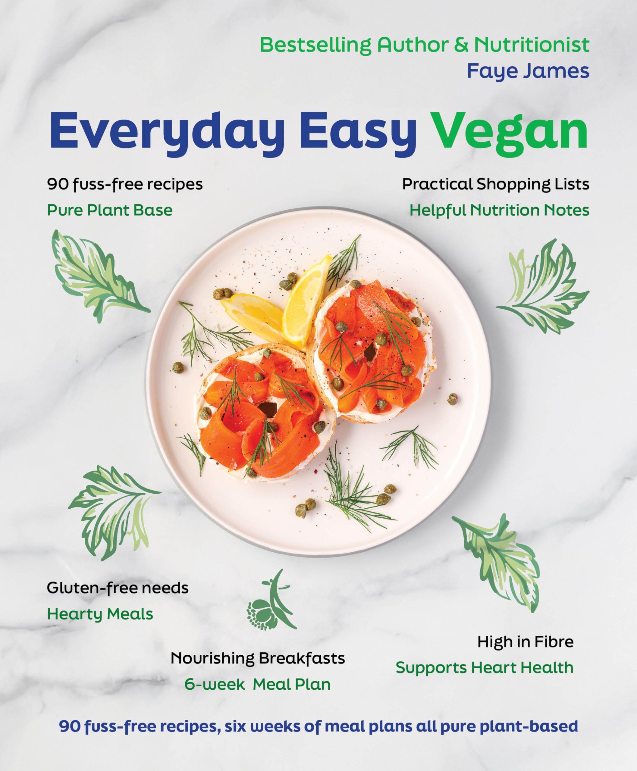 Everyday Easy Vegan: 90 FussFree Recipes, Six Weeks Of Meal Plans All Pure PlantBased