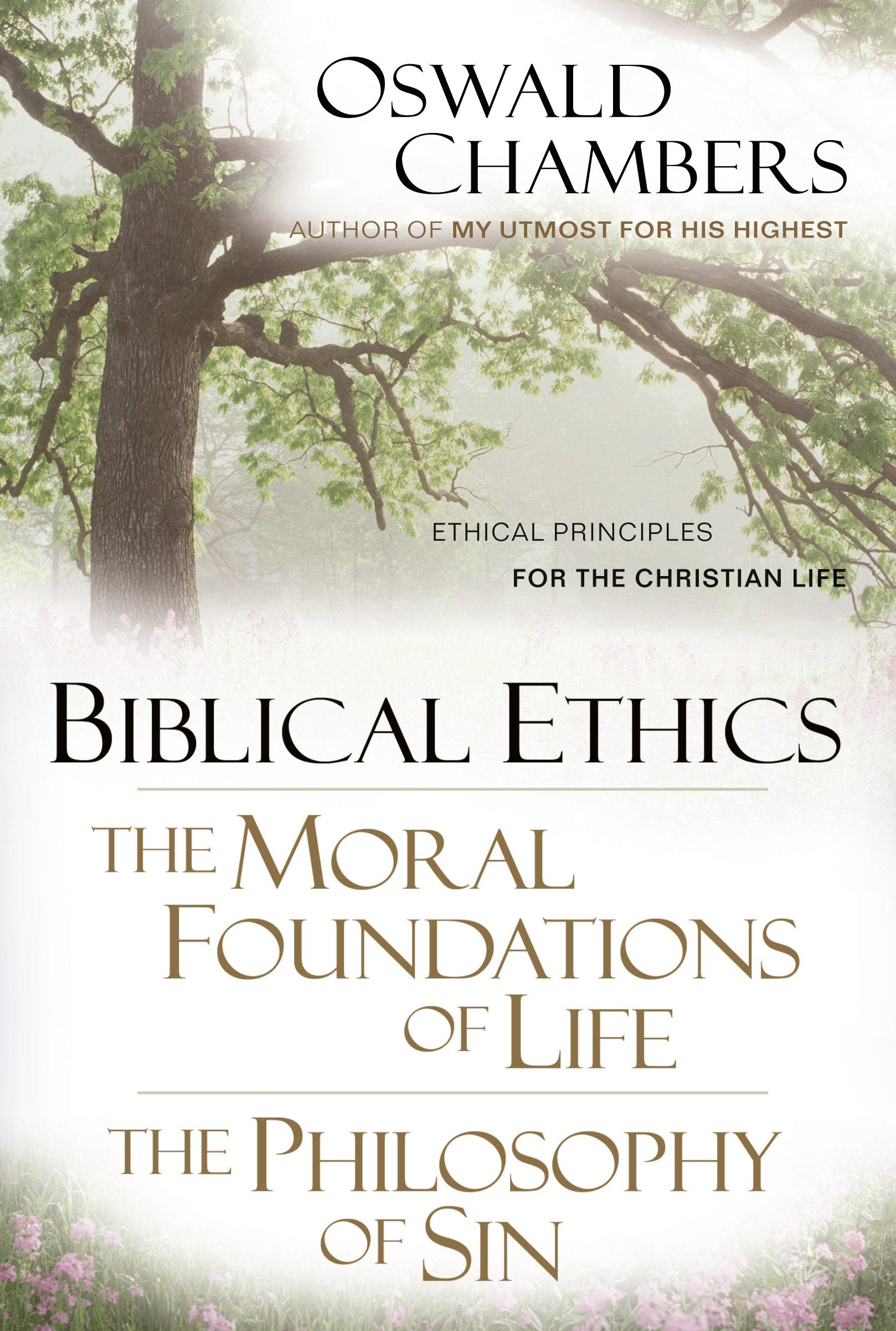 Biblical Ethics / The Moral Foundations of Life / The Philosophy of Sin: Ethical Principles of the Christian Life (OSWALD CHAMBE,Used
