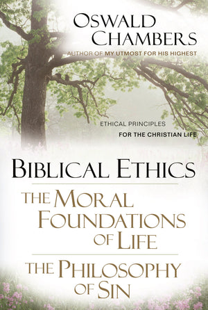 Biblical Ethics / The Moral Foundations of Life / The Philosophy of Sin: Ethical Principles of the Christian Life (OSWALD CHAMBE,Used