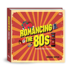 Romancing The 80S: Snapshots From A Cherished Decade  Old And New Indias Socioeconomic | Political | Cultural Space | Games | Entertainment And Memories