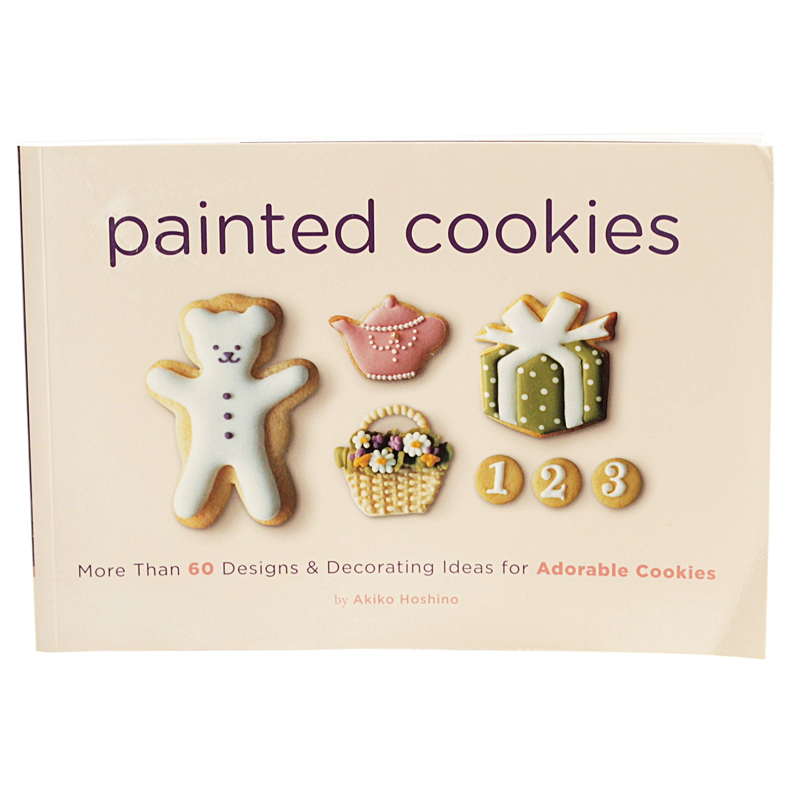Painted Cookies: More Than 60 Designs & Decorating Ideas For Adorable Cookies