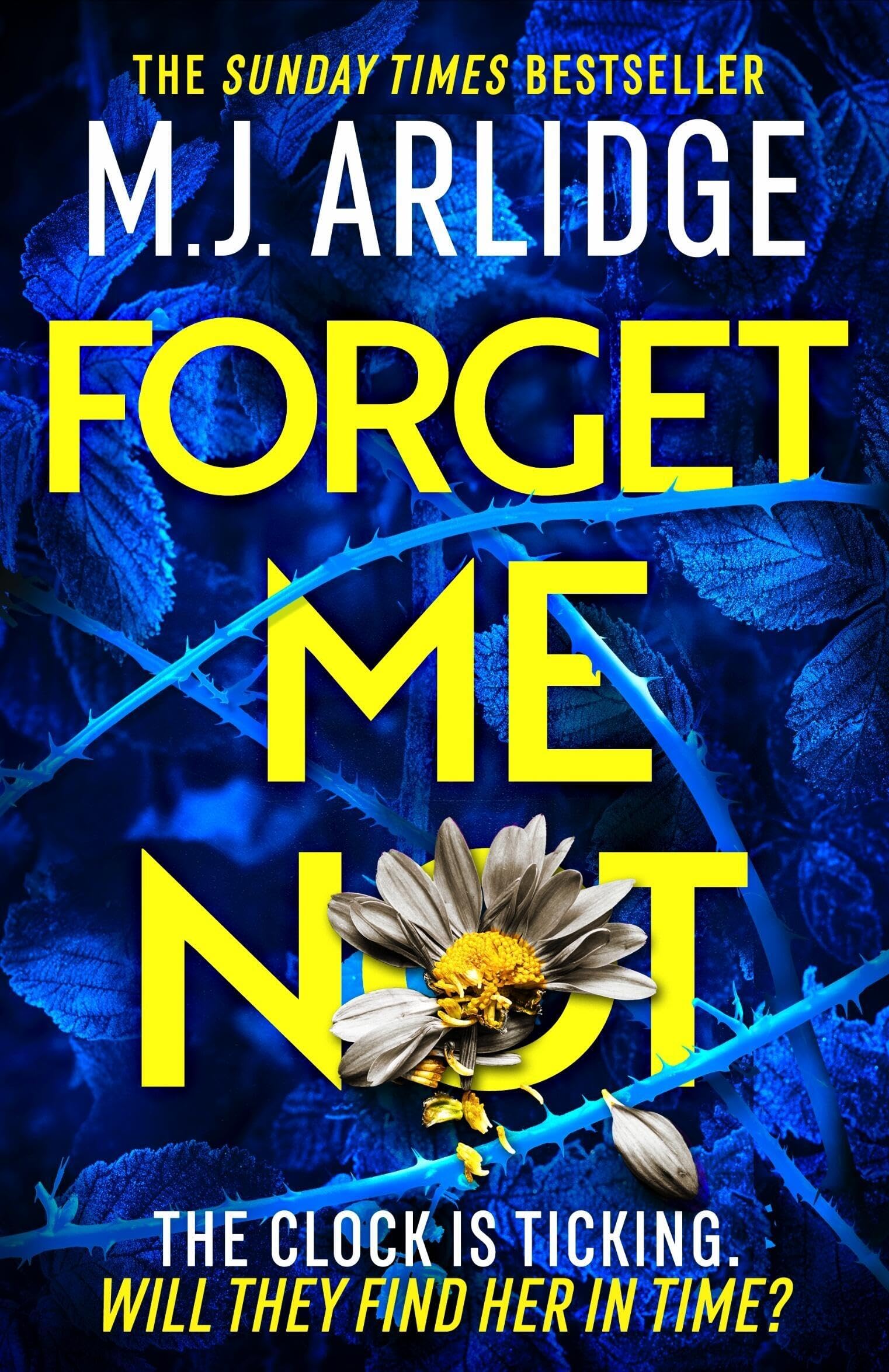 Forget Me Not: The Most Propulsive And Thrilling Read Yet From Sunday Times Bestseller M.J. Arlidge