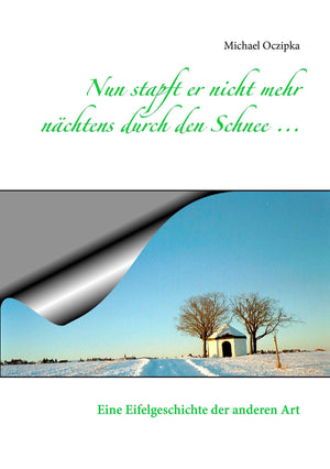 Nun stapft er nicht mehr nchtens durch den Schnee ...: Eine Eifelgeschichte der anderen Art (German Edition),Used