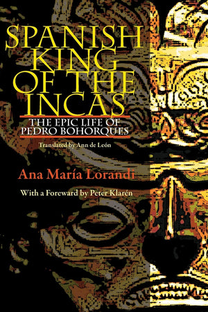 Spanish King Of The Incas: The Epic Life Of Pedro Bohorques (Pitt Illuminations),Used