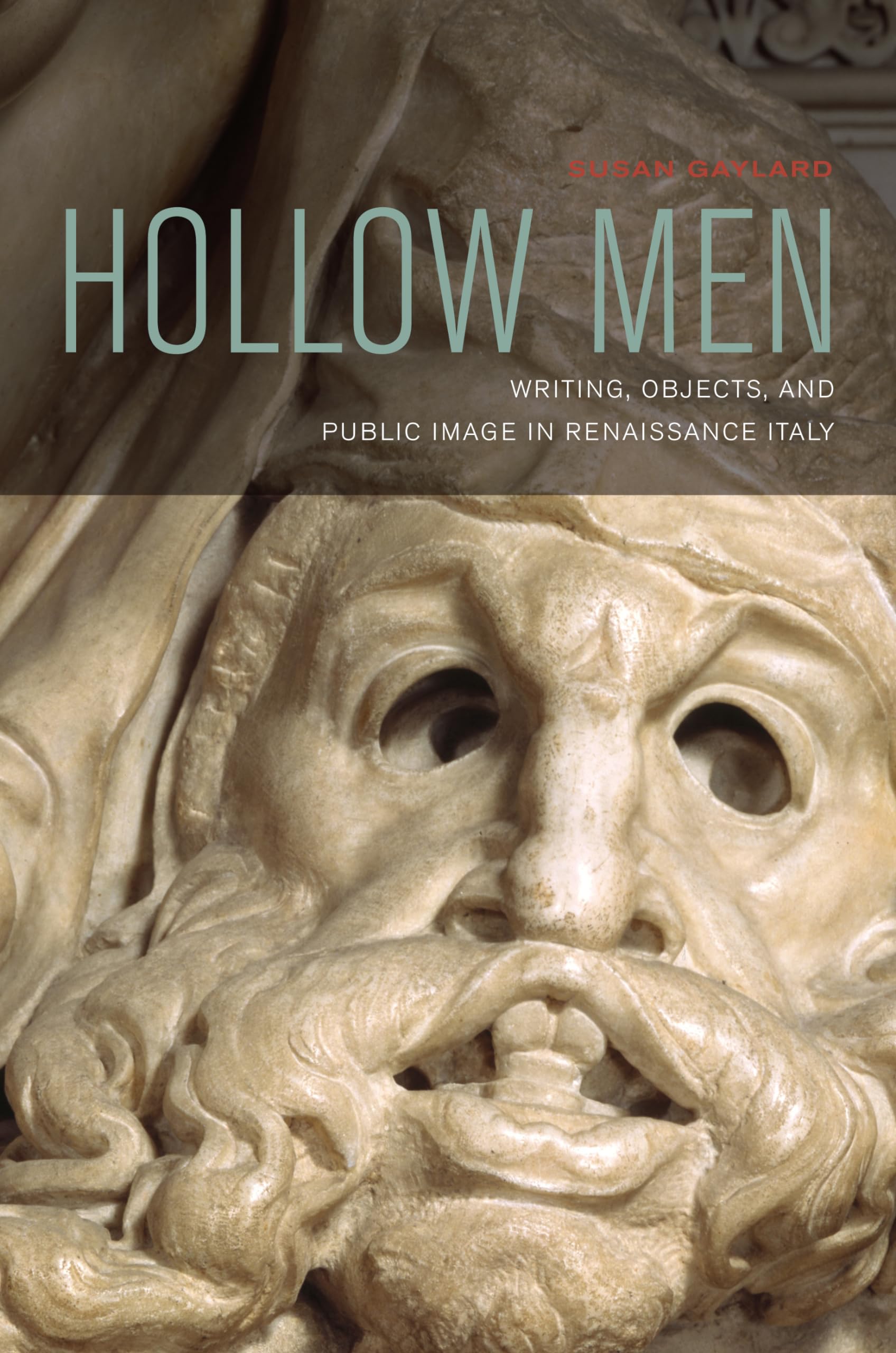 Hollow Men: Writing, Objects, and Public Image in Renaissance Italy,Used