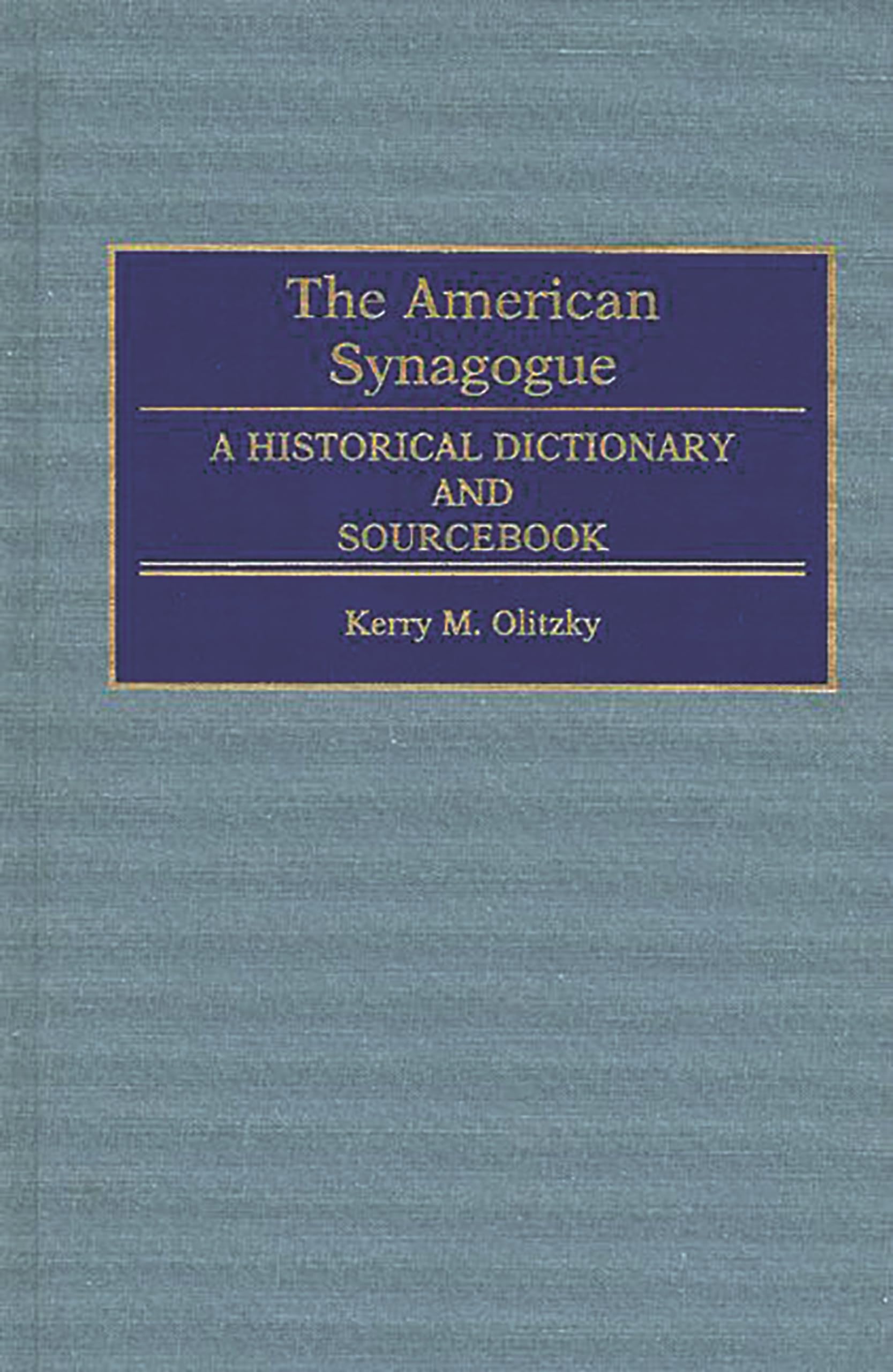 The American Synagogue: A Historical Dictionary And Sourcebook