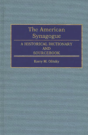 The American Synagogue: A Historical Dictionary And Sourcebook