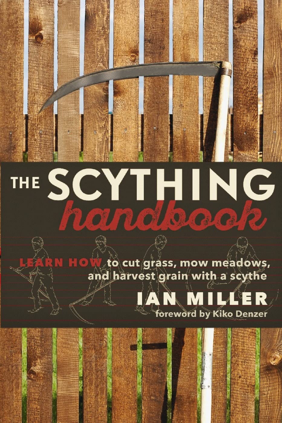The Scything Handbook: Learn How To Cut Grass, Mow Meadows And Harvest Grain With A Scythe