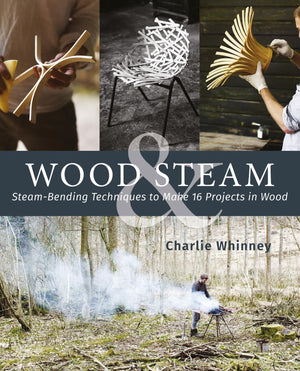 Wood & Steam: Steambending Techniques To Make 16 Projects In Wood (Fox Chapel Publishing) Steambent Masterpieces And Stepbys