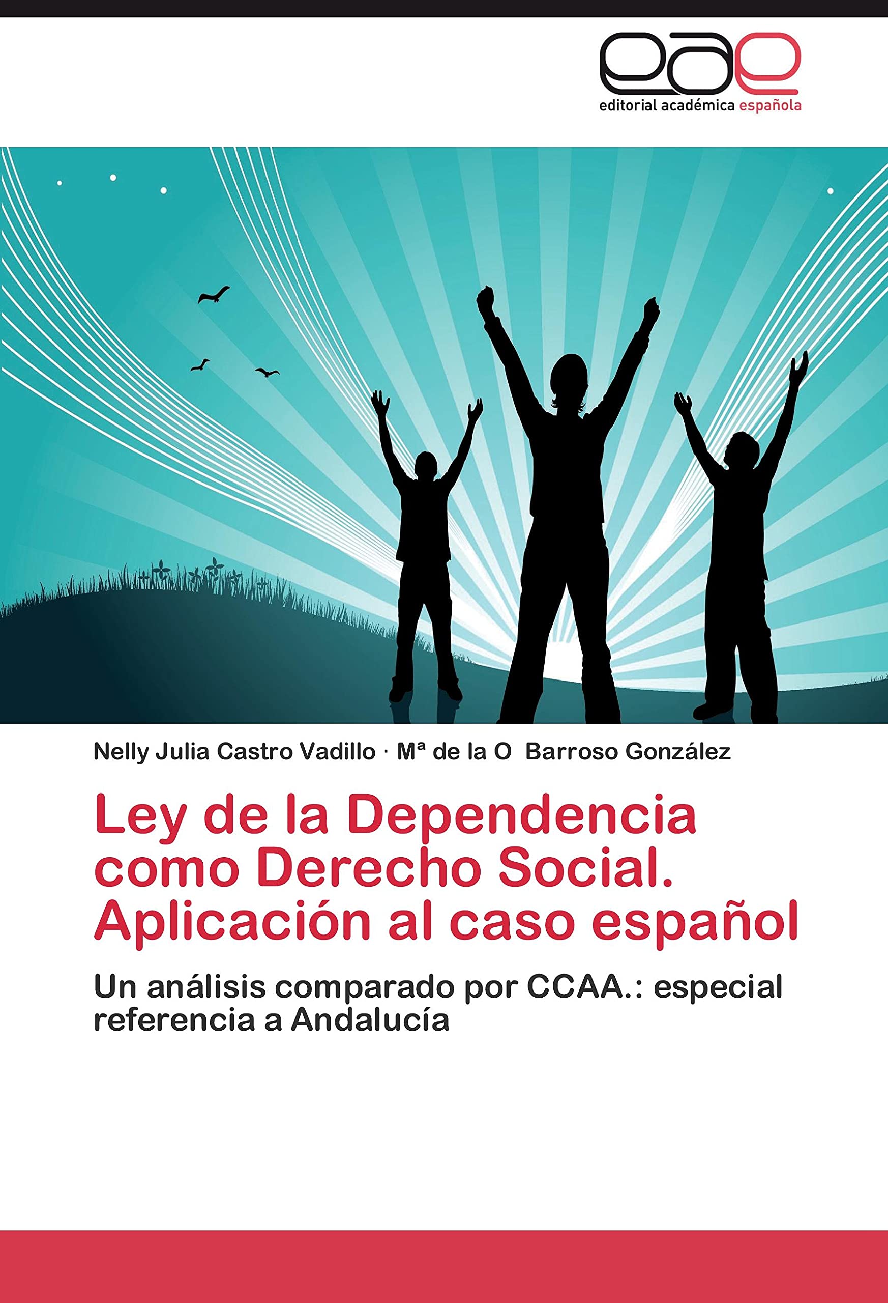 Ley de la Dependencia como Derecho Social. Aplicacin al caso espaol: Un anlisis comparado por CCAA.: especial referencia a A,Used