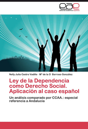 Ley de la Dependencia como Derecho Social. Aplicacin al caso espaol: Un anlisis comparado por CCAA.: especial referencia a A,Used