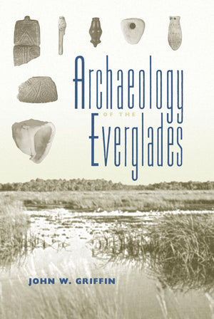 Archaeology Of The Everglades (Florida Museum Of Natural History: Ripley P. Bullen Series),Used