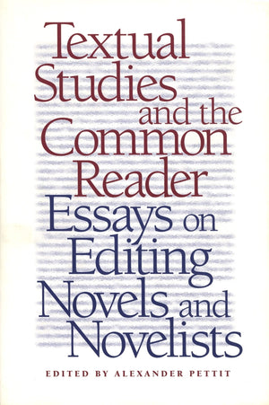 Textual Studies And The Common Reader: Essays On Editing Novels And Novelists,New