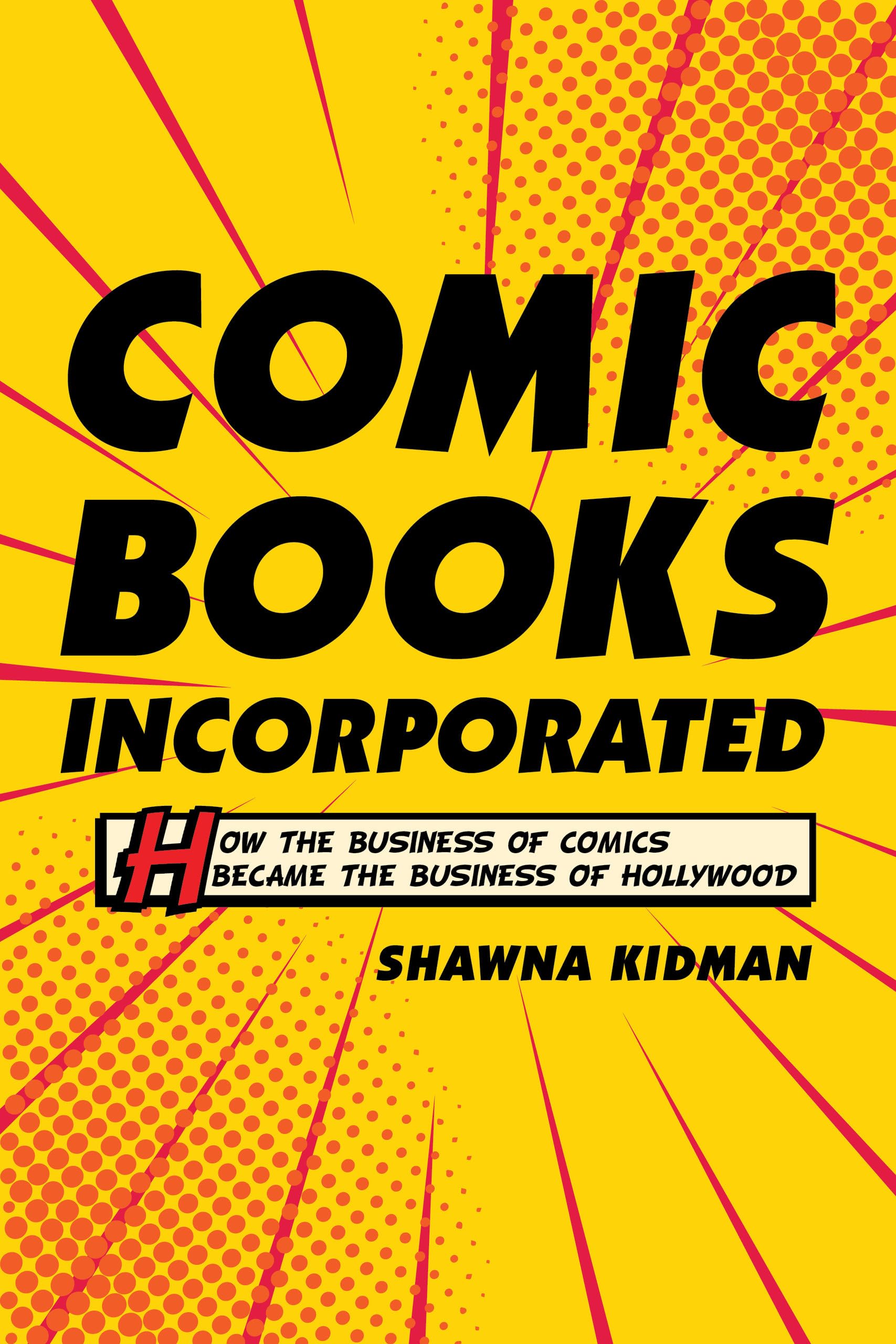 Comic Books Incorporated: How the Business of Comics Became the Business of Hollywood,Used