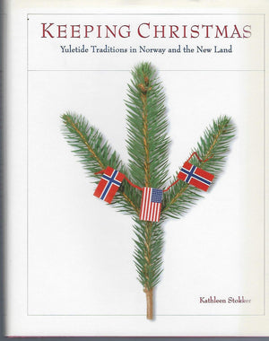 Keeping Christmas: Yuletide Traditions In Norway And The New Land,New
