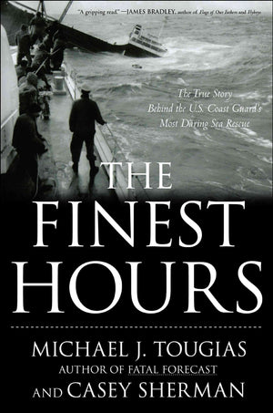 The Finest Hours: The True Story Of The U.S. Coast Guard'S Most Daring Sea Rescue