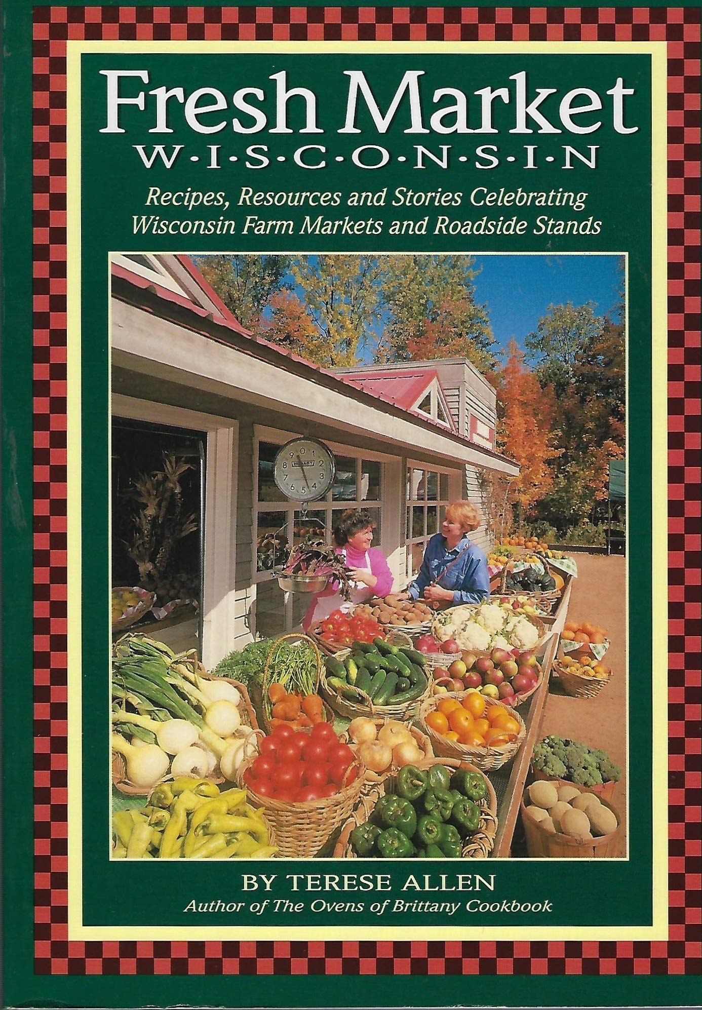 Fresh Market Wisconsin: Recipes, Resources and Stories Celebrating Wisconsin Farm Markets and Roadside Stands,Used