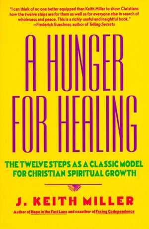A Hunger For Healing: The Twelve Steps As A Classic Model For Christian Spiritual Growth